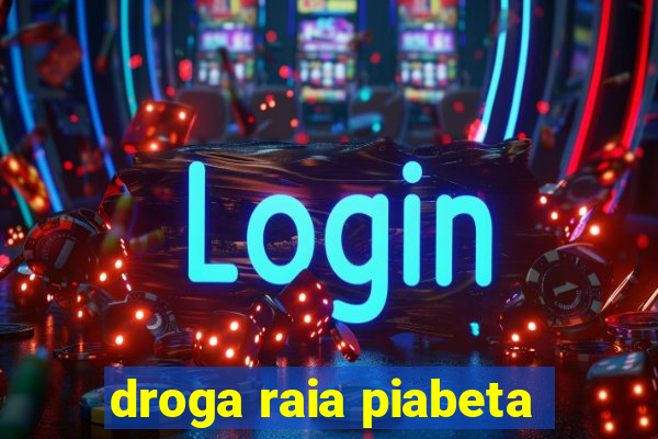 droga raia piabeta